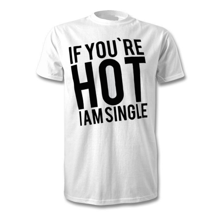 Fantaboy If You Re I Am Single Printed T-Shirt