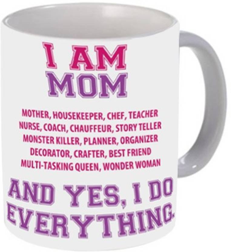 Fantaboy  I Am Mom And Yes, I Do Every Thing. Printed Coffee Mug