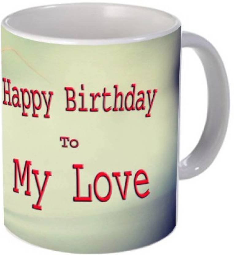 Fantaboy  Happy Birthday To My Love Printed Coffee Mug